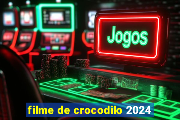 filme de crocodilo 2024